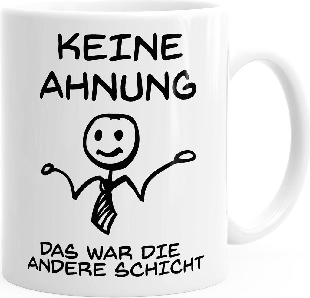 Keine Ahnung das war die andere Schicht Kaffeetasse Büro Kollegen Ausrede MoonWorks weiß unisize