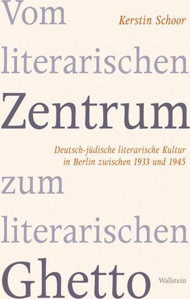 Vom literarischen Zentrum zum literarischen Ghetto: Deutsch-jüdische literarische Kultur in Berlin zwischen 1933 und 1945
