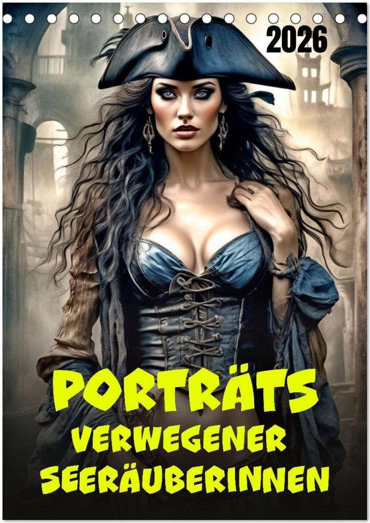 Porträts verwegener Seeräuberinnen (Tischkalender 2026 DIN A5 hoch), CALVENDO Monatskalender