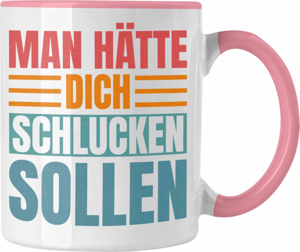 Trendation - Man Hätte Dich Schlucken Sollen Tasse Geschenk Lustiger Spruch Humor Erwachsene (Rosa)