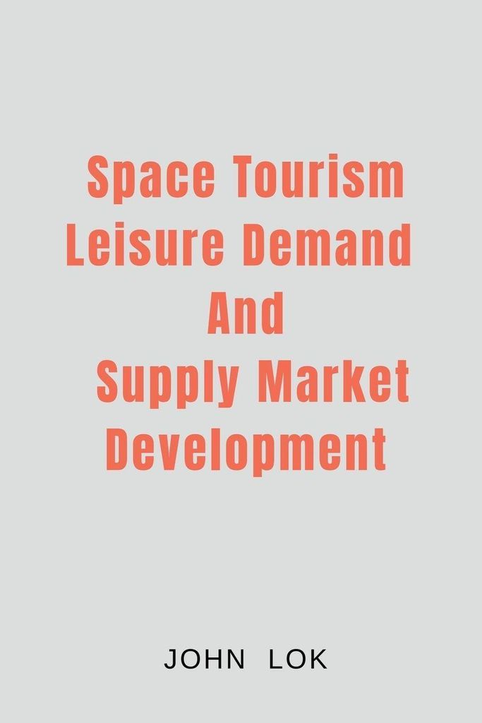 Space Tourism Leisure Demand And Supply Market Development