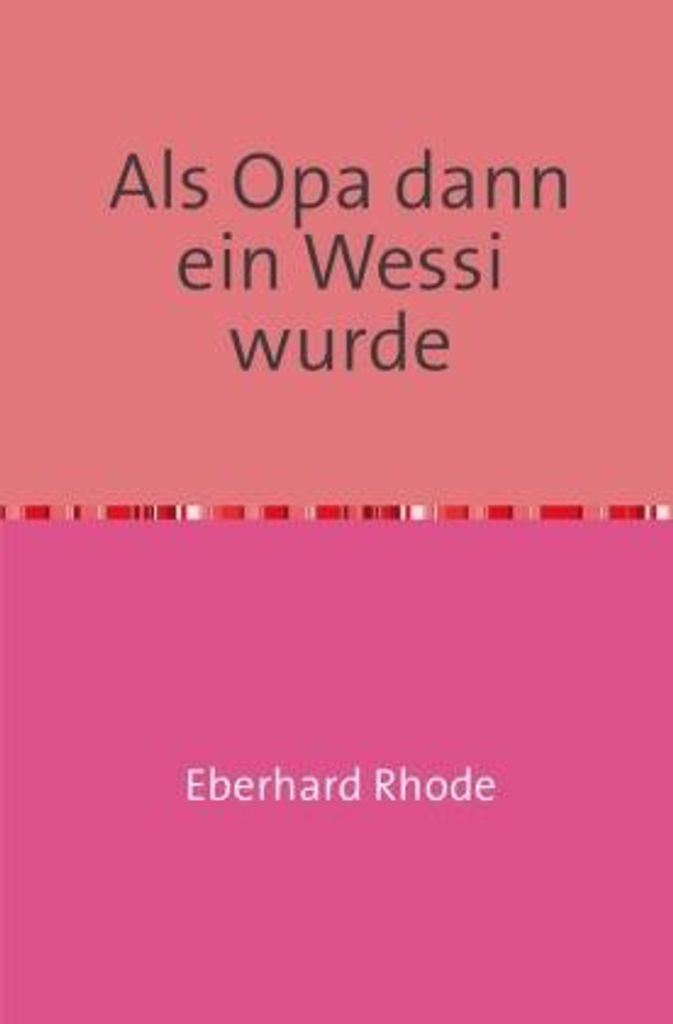 Als Opa dann ein Wessi wurde: Schmunzelgeschichten zur Wendezeit – Fortsetzung der Ossi-Reihe