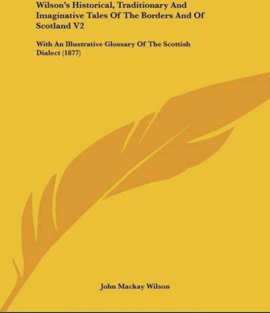 Wilson's Historical, Traditionary And Imaginative Tales Of The Borders And Of Scotland V2