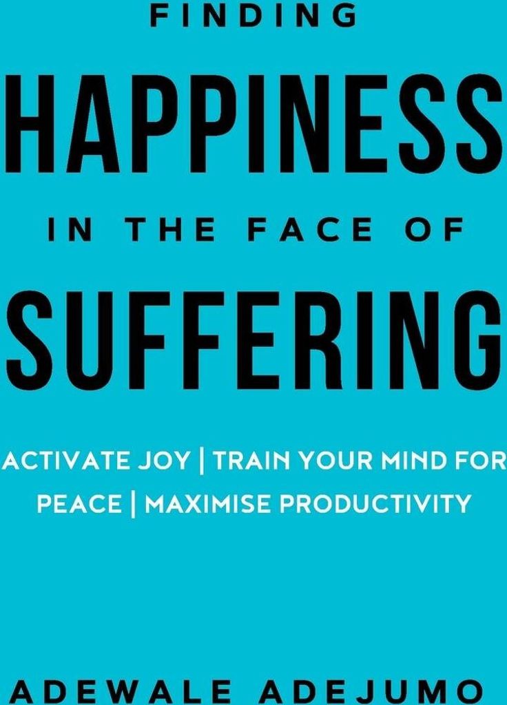 Finding Happiness In The Face Of Suffering
