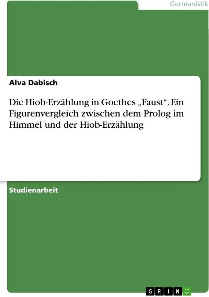 Die Hiob-Erzählung in Goethes "Faust". Ein Figurenvergleich zwischen dem Prolog im Himmel und der Hiob-Erzählung