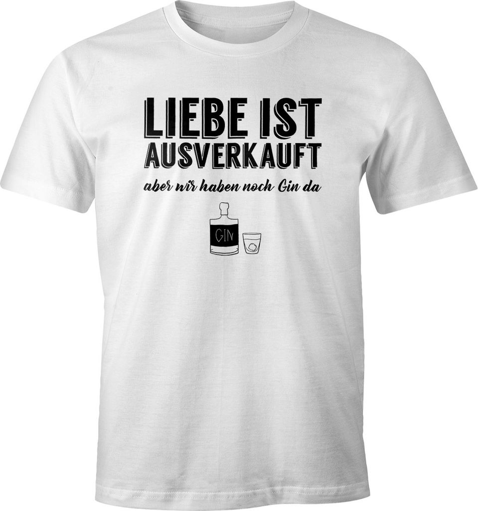 Herren T-Shirt Spruch Liebe ist aus aber wir haben noch Gin da Fun-Shirt Moonworks weiß M