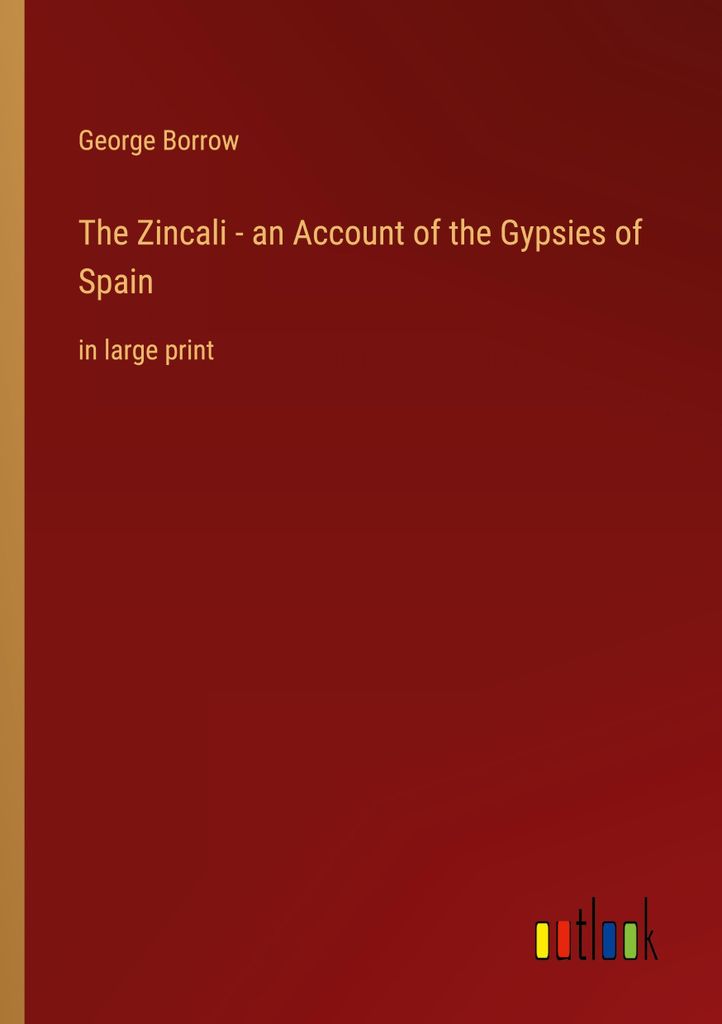 The Zincali - an Account of the Gypsies of Spain