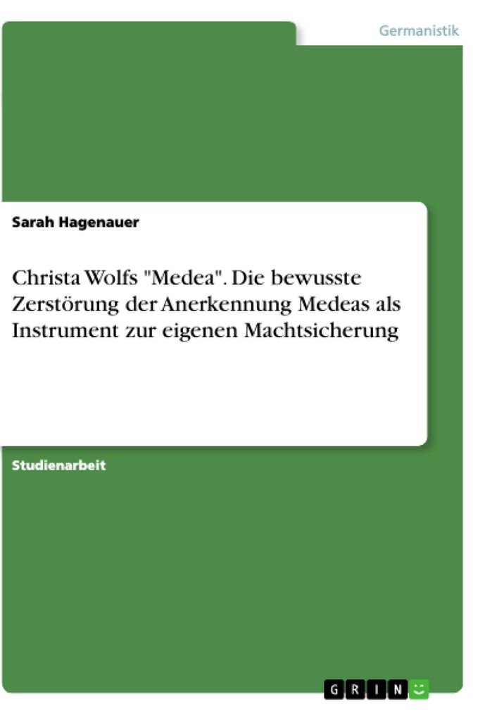 Christa Wolfs "Medea". Die bewusste Zerstörung der Anerkennung Medeas als Instrument zur eigenen Machtsicherung