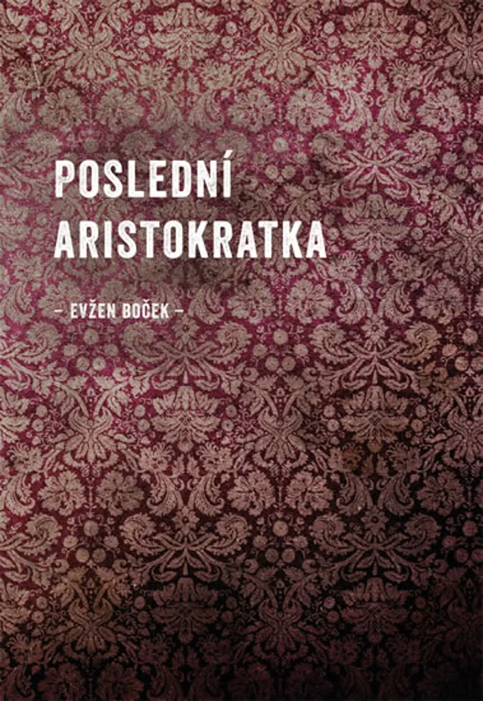 Roman Poslední aristokratka Evžen Boček - Pour rire de l'ordinaire