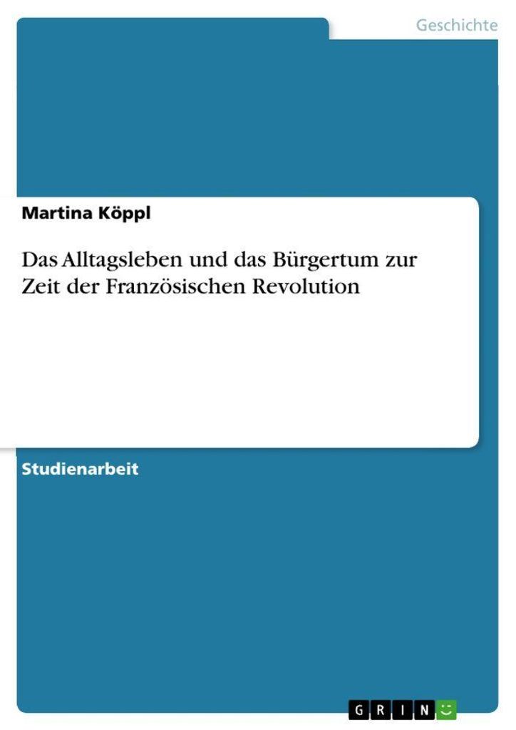 Das Alltagsleben und das Bürgertum zur Zeit der Französischen Revolution
