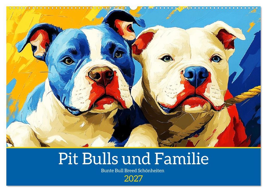 Pit Bulls und Familie. Bunte Bull Breed Schönheiten (Wandkalender 2027 DIN A2 quer), CALVENDO Monatskalender