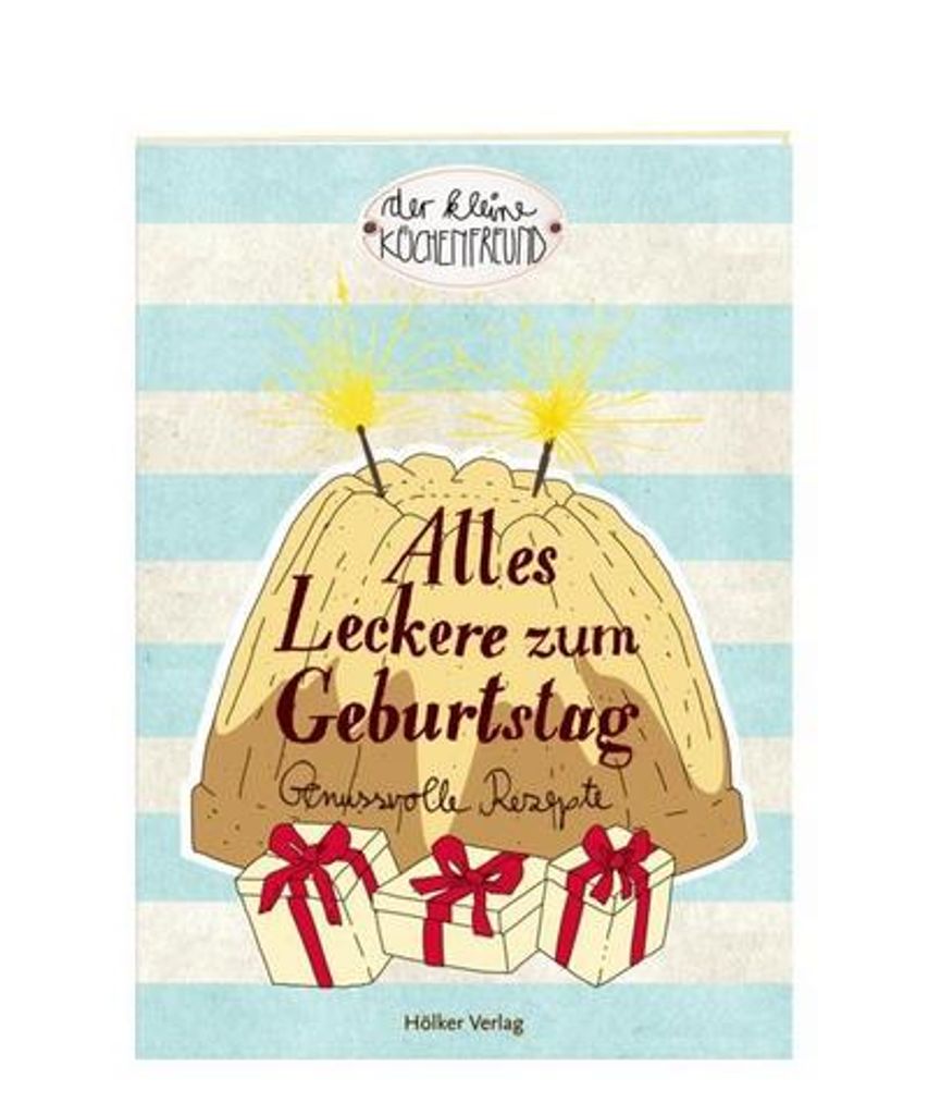 Alles Leckere zum Geburtstag: Genussvolle Rezepte (Der kleine Küchenfreund)