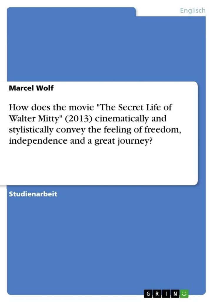 How does the movie "The Secret Life of Walter Mitty" (2013) cinematically and stylistically convey the feeling of freedom, independence and a great...