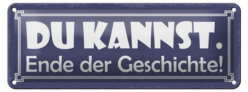 Blechschild Spruch 27x10cm du kannst Ende der Geschichte Dekoration