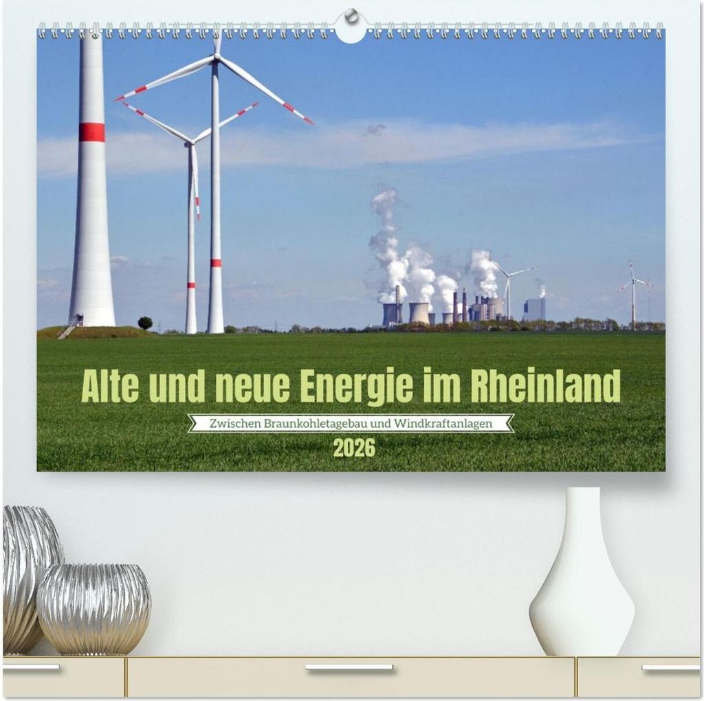 Alte und neue Energie im Rheinland - zwischen Braunkohletagebau und Windkraftanlagen (hochwertiger Premium Wandkalender 2026 DIN A2 quer), Kunstdru...