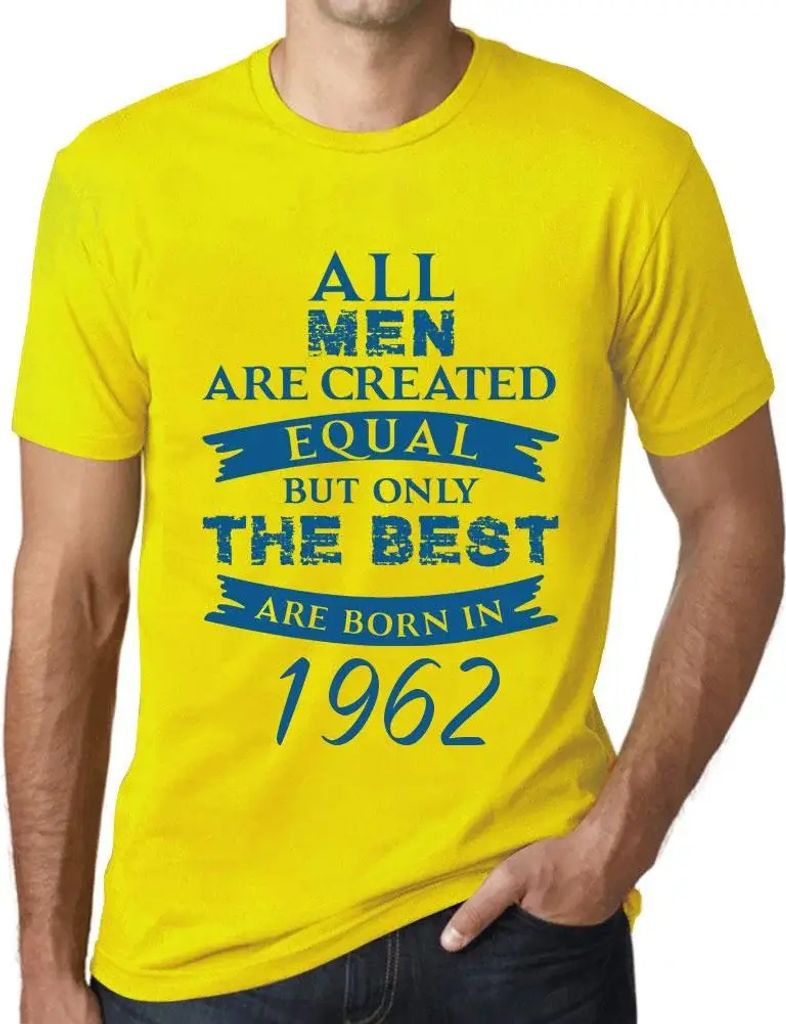 Herren Grafik T-Shirt Alle Menschen sind gleich aber nur die Besten werden 1962 geboren – All Men Are Created Equal but Only the Best Are Born in...