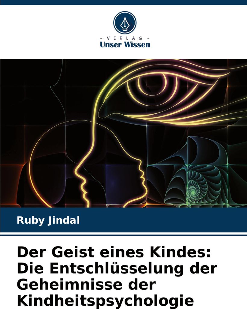 Der Geist eines Kindes: Die Entschlüsselung der Geheimnisse der Kindheitspsychologie