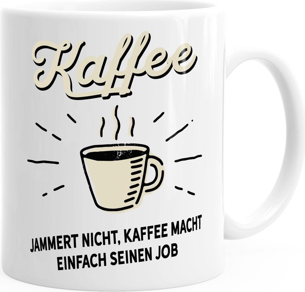 Kaffee jammert nicht, Kaffee macht einfach seinen Job Kaffee-Tasse MoonWorks weiß unisize
