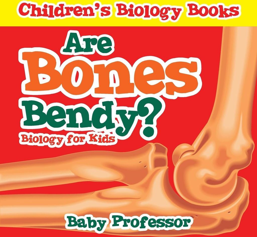 Are Bones Bendy? Biology for Kids | Children's Biology Books