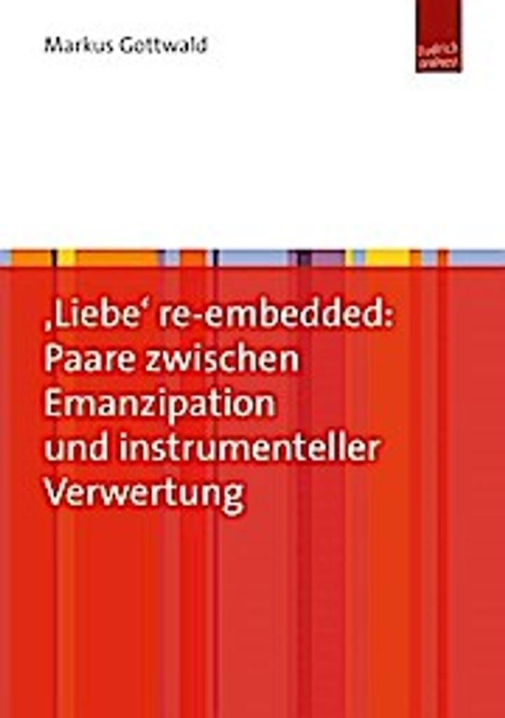 ,Liebe' re-embedded: Paare zwischen Emanzipation und instrumenteller Verwertung