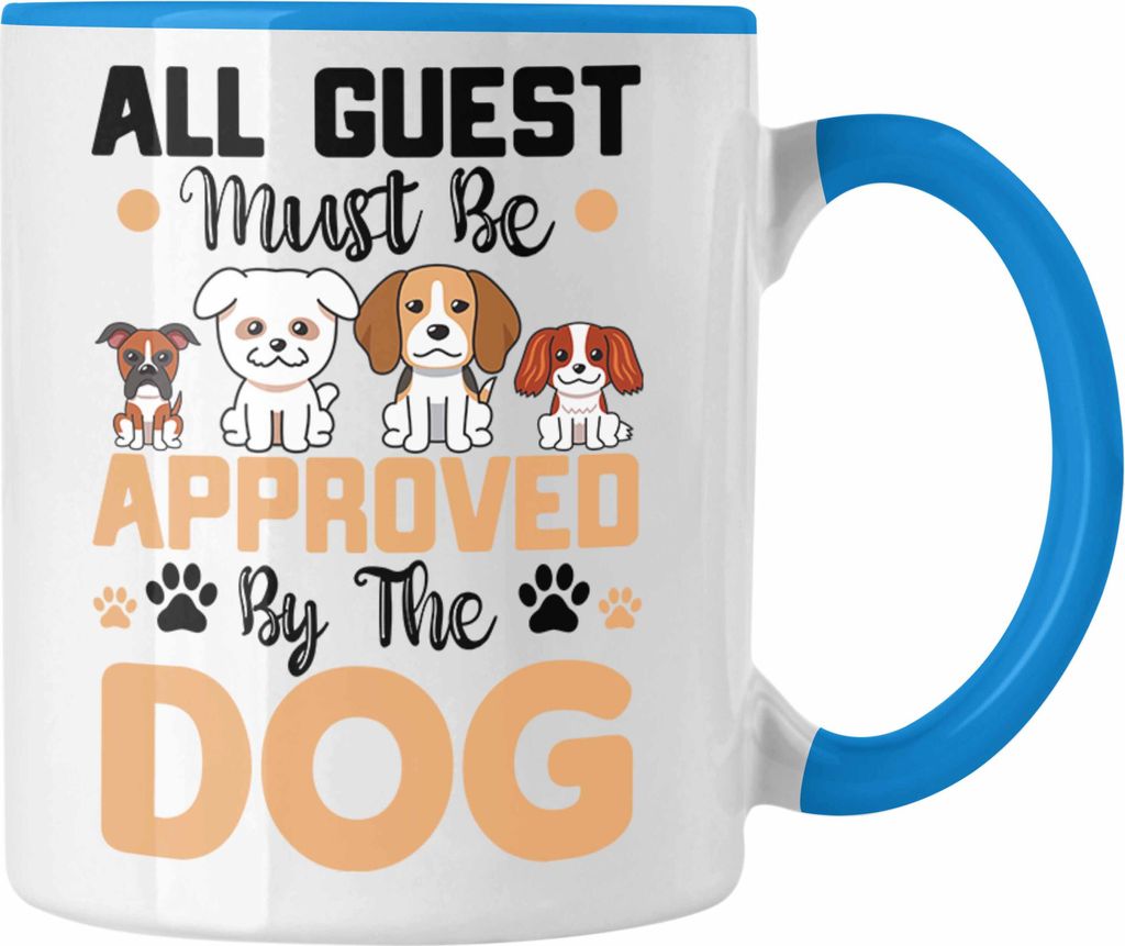 Trendation - Alle Gäste Müssen Vom Hund Akzeptiert Werden Tasse Geschenk Hundebesitzer Geschenkidee (Blau)