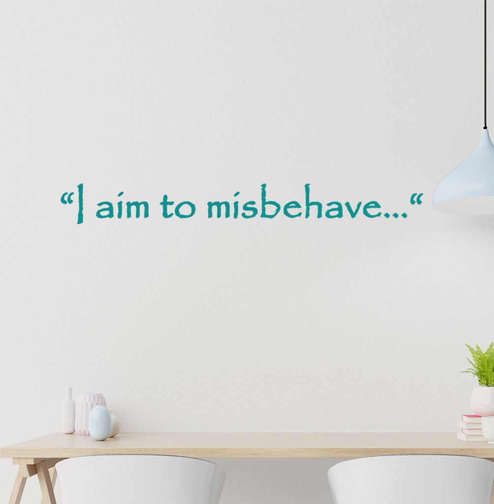 I aim to misbehave... Wandtattoo in 6 Größen - Wandaufkleber Wall Sticker - Dekoration, Küche, Wohnzimmer, Schlafzimmer, Badezimmer