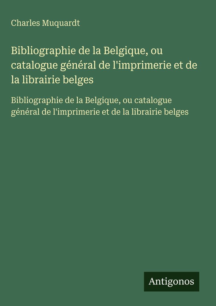 Bibliographie von Belgien, oder Generalkatalog der belgischen Druckerei und Buchhandlung