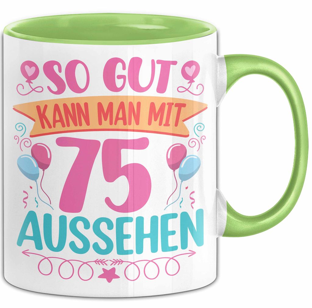 75er Geburtstag Tasse Geschenk Frauen So Gut Kann Man Mit 75 Aussehen Geschenkidee Geburtstag (Grün)