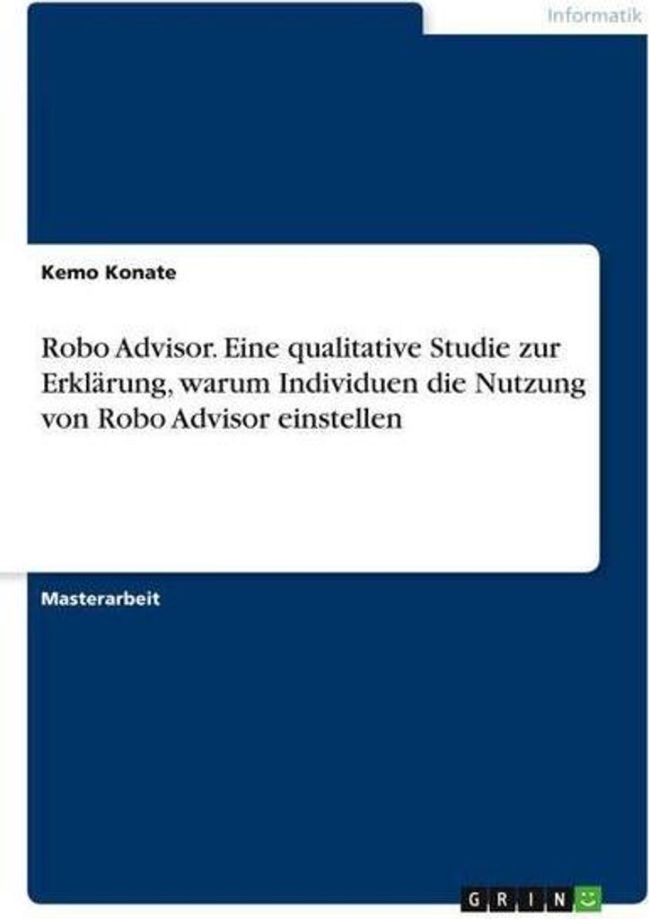 Robo Advisor. Eine qualitative Studie zur Erklärung, warum Individuen die Nutzung von Robo Advisor einstellen