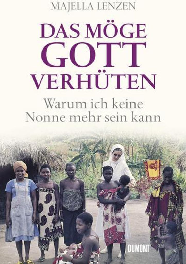 Das möge Gott verhüten: Warum ich keine Nonne mehr sein kann