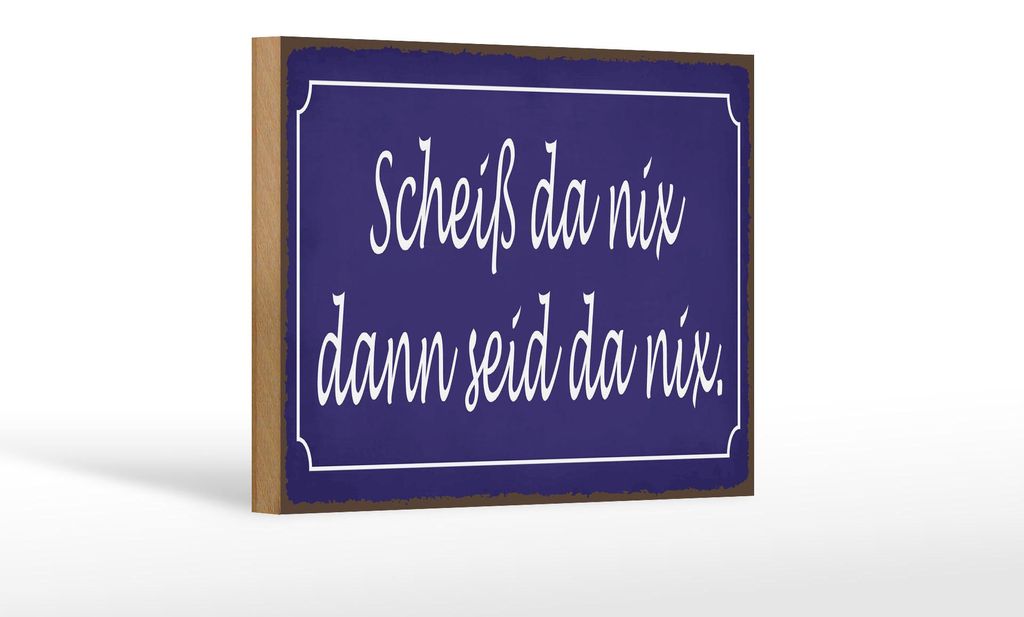 Holzschild Spruch 12x18 cm Scheiß da nix dann seid da nix Deko Schild
