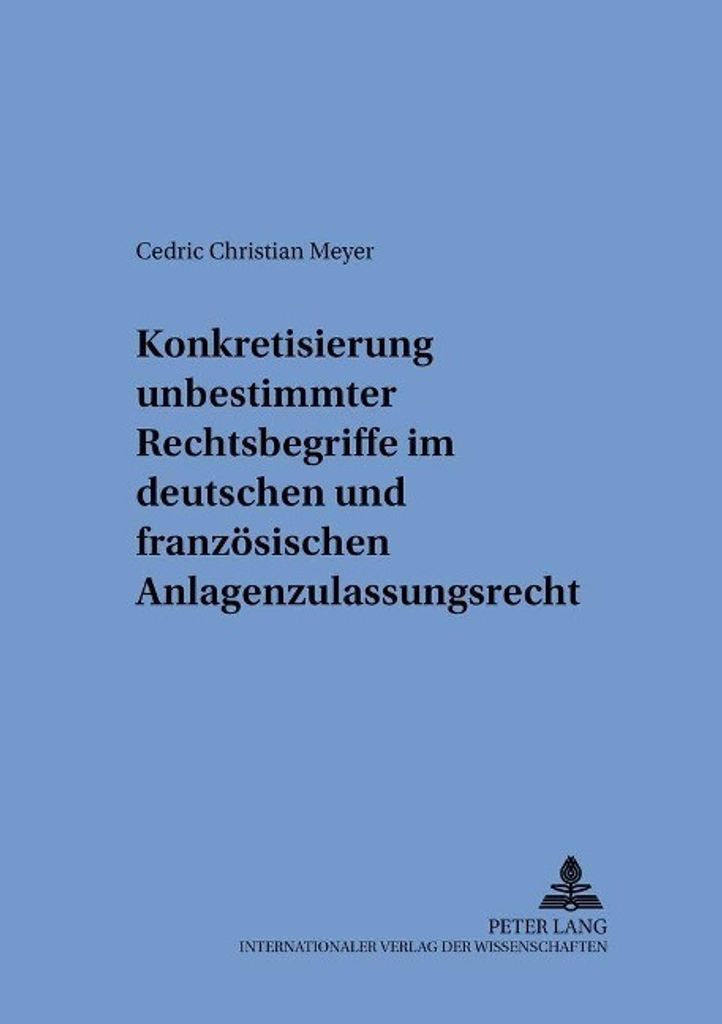 Konkretisierung unbestimmter Rechtsbegriffe im deutschen und französischen Anlagenzulassungsrecht