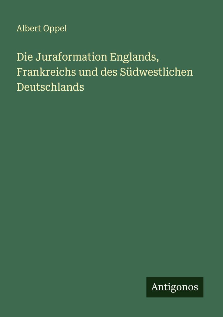 Die Juraformation Englands, Frankreichs und des Südwestlichen Deutschlands