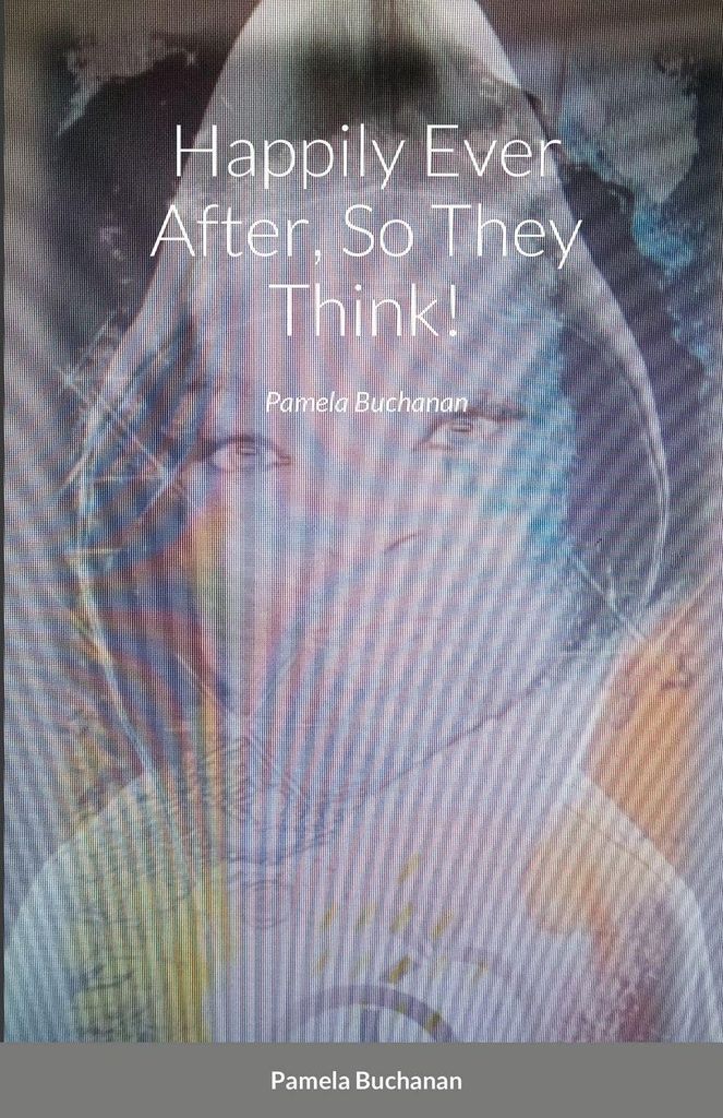 Happily Ever After, So They Think!