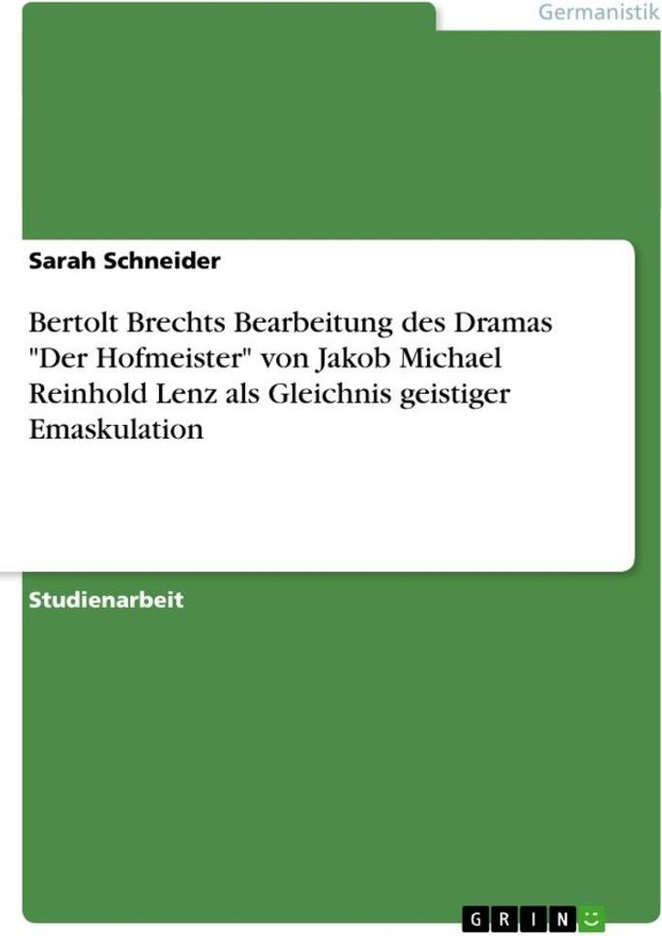 Bertolt Brechts Bearbeitung des Dramas "Der Hofmeister" von Jakob Michael Reinhold Lenz als Gleichnis geistiger Emaskulation