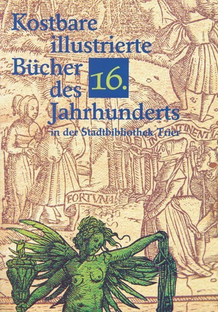 Kostbare illustrierte Bücher des sechzehnten Jahrhunderts in der Stadtbibliothek Trier