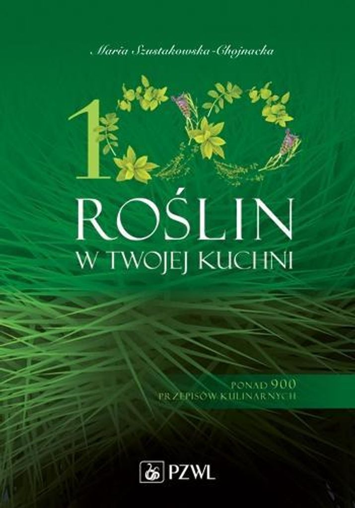 100 roślin w Twojej kuchni - wykorzystaj moc natury