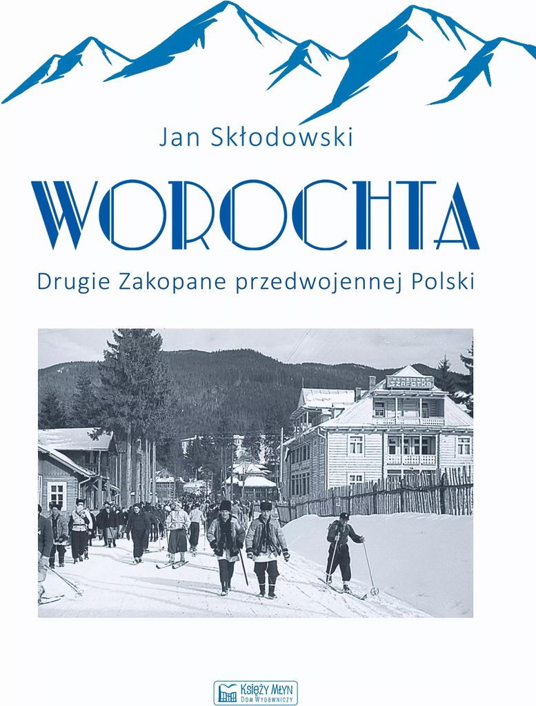 Worochta. Drugie Zakopane przedwojennej Polski