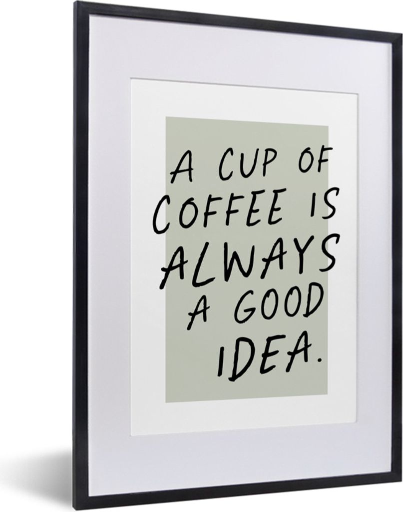 MuchoWow Gerahmtes Poster Sprichwörter - Zitate - Eine Tasse Kaffee ist immer eine gute Idee - Kaffee 30x40 cm - Poster mit Schwarzem Bilderrahm...