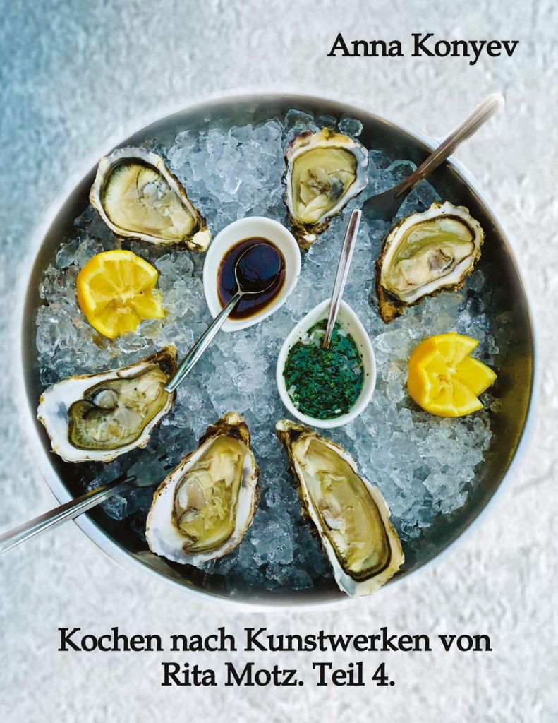 Kochen nach Kunstwerken von Rita Motz. Teil 4.