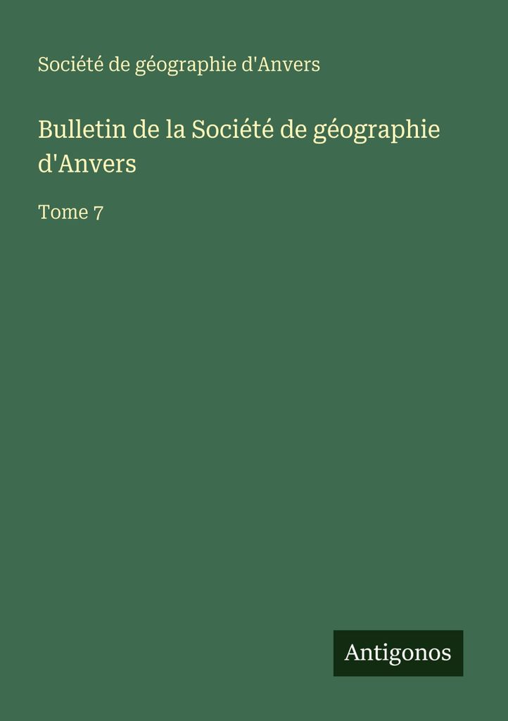 Société de géographie d'Anvers: Bulletin de la Société de gé
