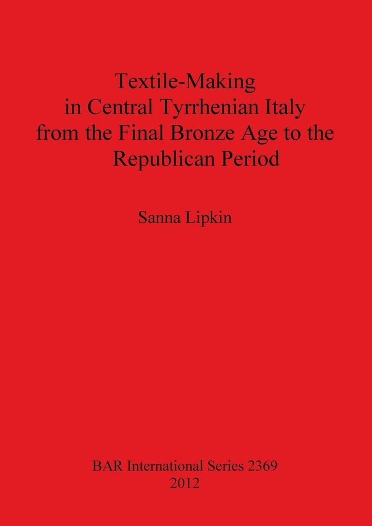 Textile-Making in Central Tyrrhenian Italy from the Final Bronze Age to the Republican Period