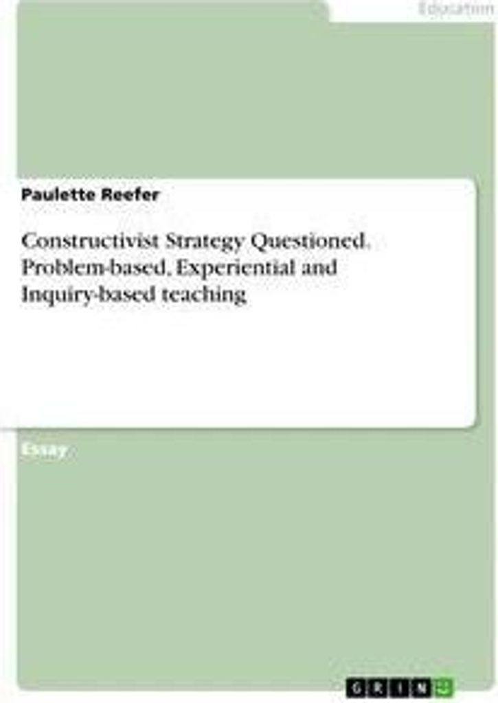 Constructivist Strategy Questioned. Problem-based, Experiential and Inquiry-based teaching