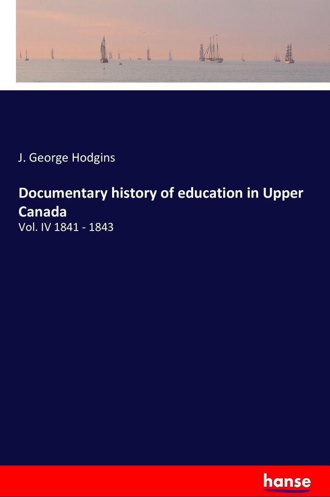 Documentary history of education in Upper Canada