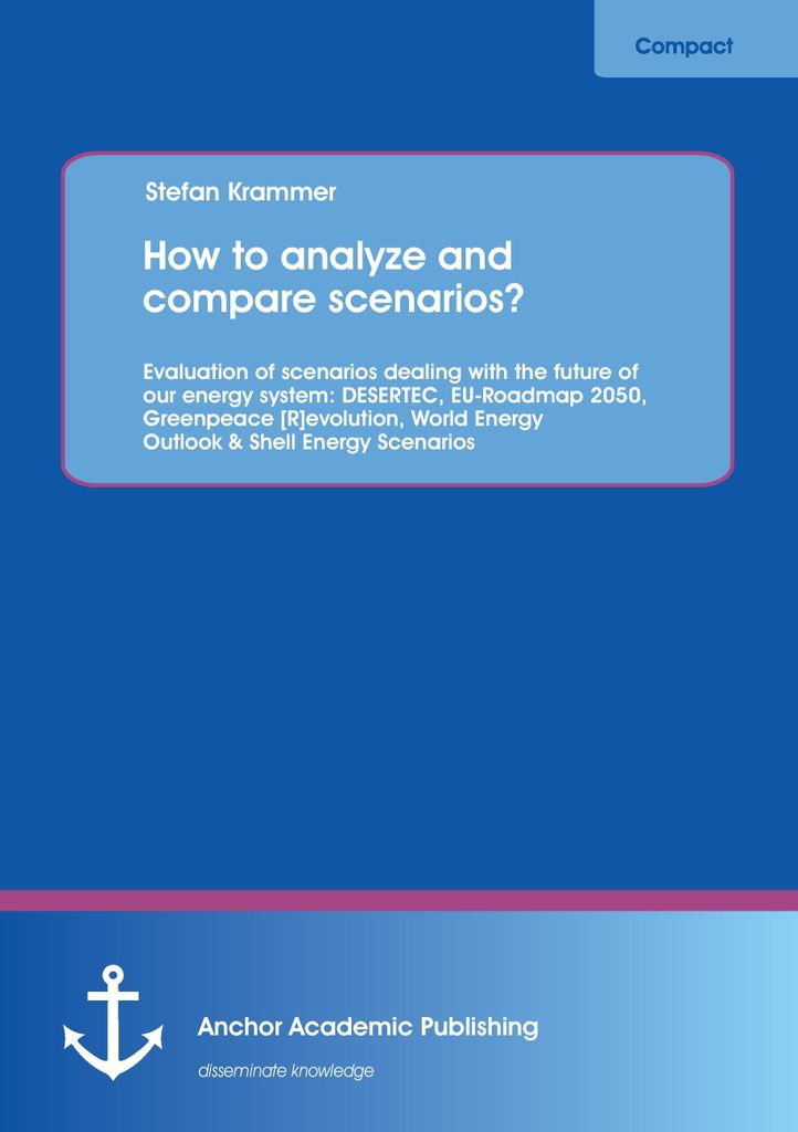 How to analyze and compare scenarios? Evaluation of scenarios dealing with the future of our energy system: DESERTEC, EU-Roadmap 2050, Greenpeace ...
