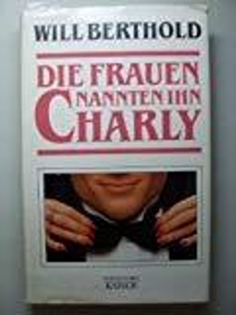 Die Frauen nannten ihn Charly | Will Berthold