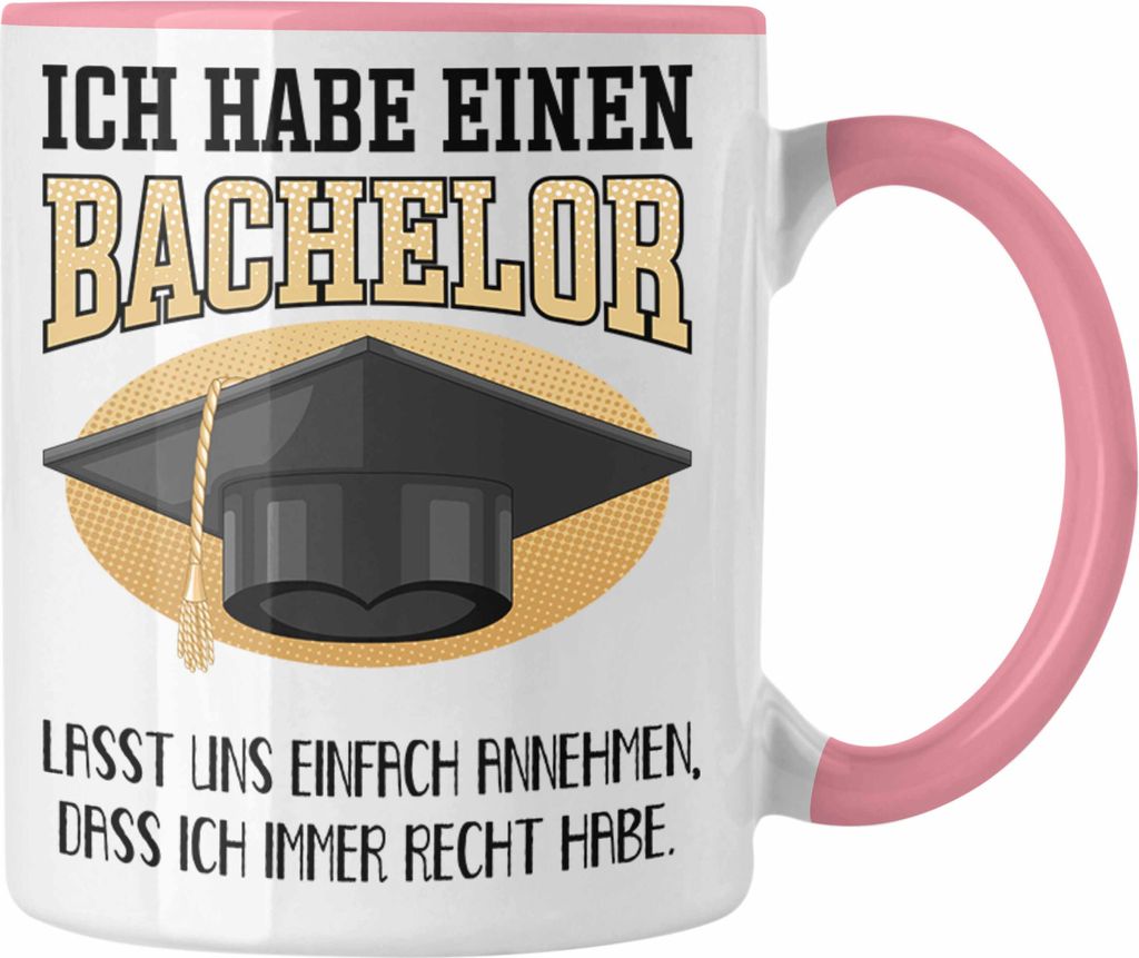 Trendation - Bachelor Abschluss Geschenk Tasse Prüfung Bestanden Uni Graduation Geschenkidee - Lasst Und Einfach Annehmen Dass Ich Immer Recht Hab...