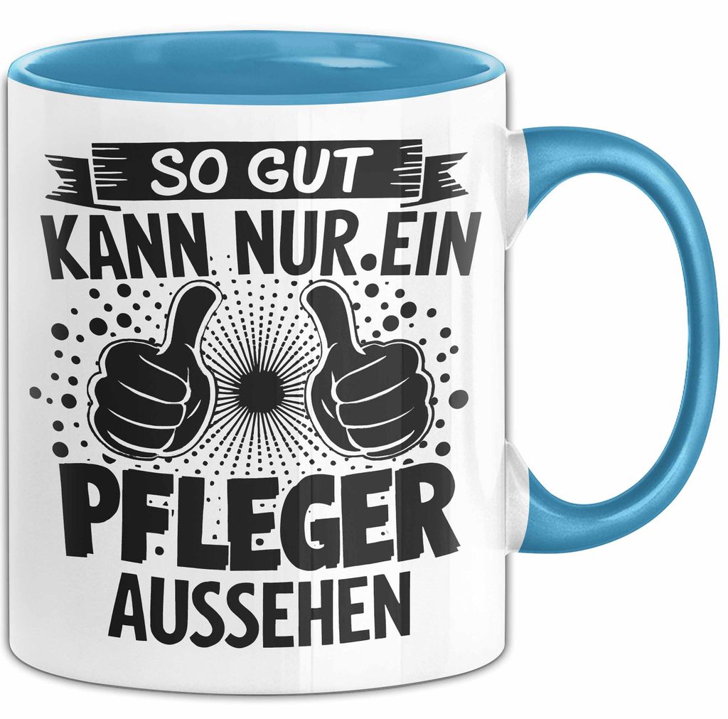 Krankenschwester Pflege Betreuung Tasse Geschenk Lustige Geschenkidee Spruch So Gut Kann Nur Ein Pfleger Aussehen (Blau)