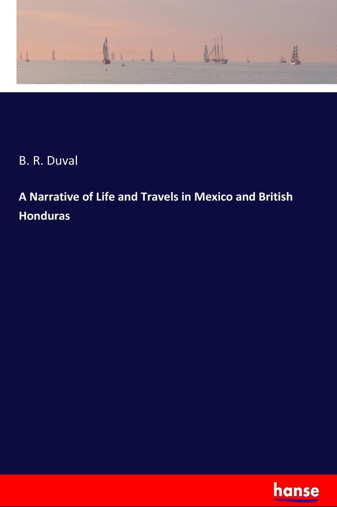 A Narrative of Life and Travels in Mexico and British Honduras