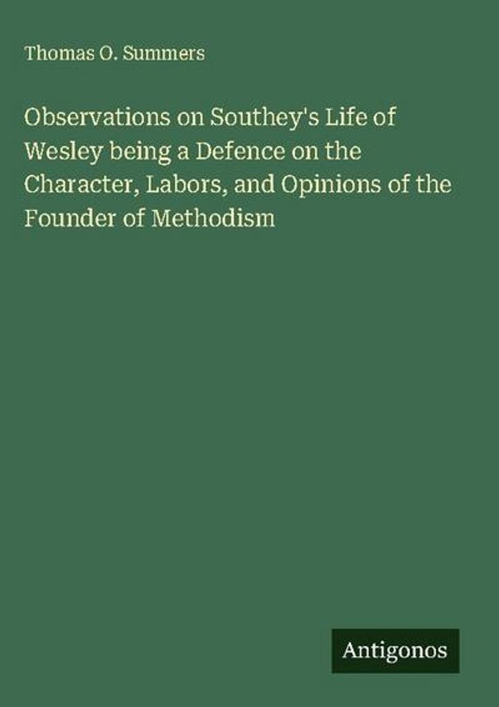 Beobachtungen zu Southeys Leben von Wesley, eine Verteidigung des Charakters, der Arbeit und der Ansichten des Gründers des Methodismus
